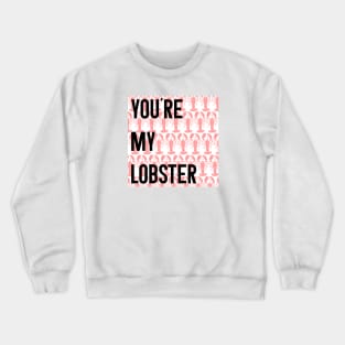 Friends Quote You're My Lobster Crewneck Sweatshirt